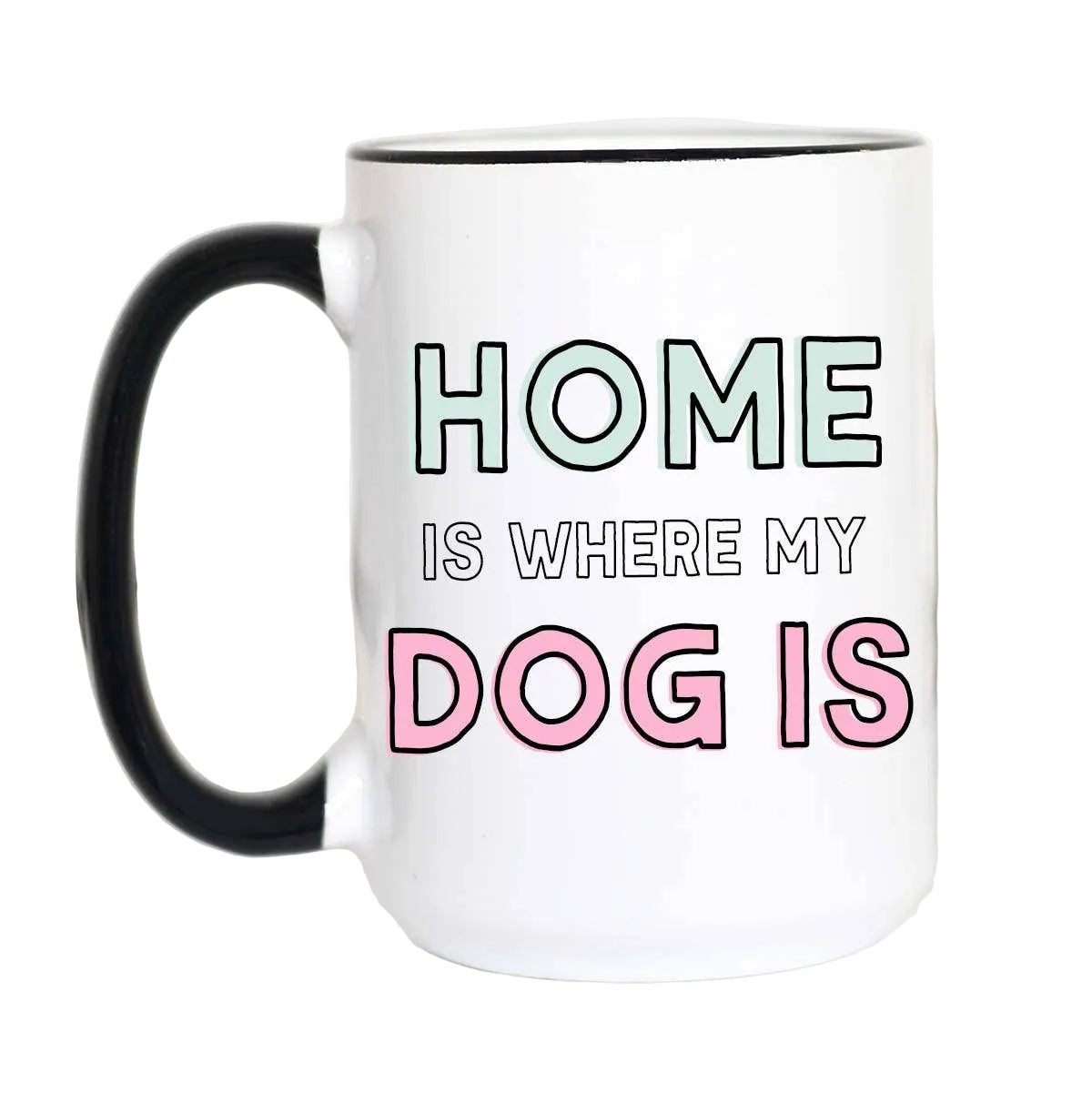 Home Is Where my Dog Is Coffee Mug