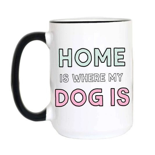 Home Is Where my Dog Is Coffee Mug